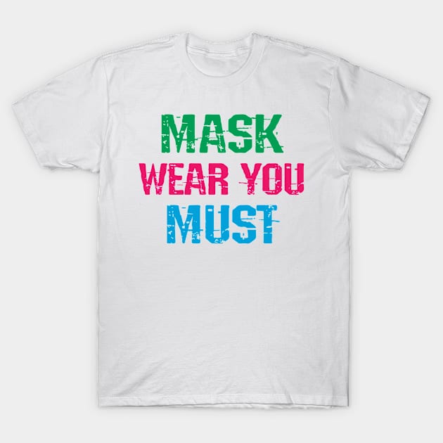 Mask wear you must, funny quote. Masks are the new normal. Wear your fucking face mask. Masks save lives. Trust science, not Trump. Stop covid. Don't cough on me T-Shirt by IvyArtistic